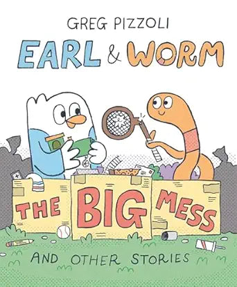 Earl &amp; Worm: The Big Mess and Other Storie, Book 2 by Greg Pizzoli