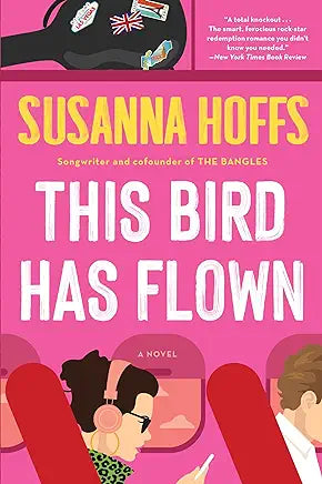 This Bird Has Flown: A Novel by Susanna Hoffs