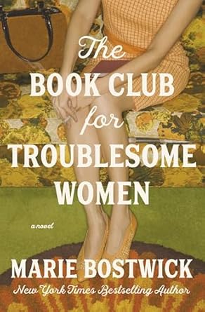 The Book Club for Troublesome Women: A Novel by Marie Bostwick