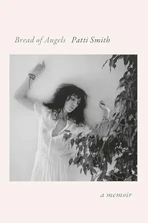 Bread of Angels: A Memoir by Patti Smith