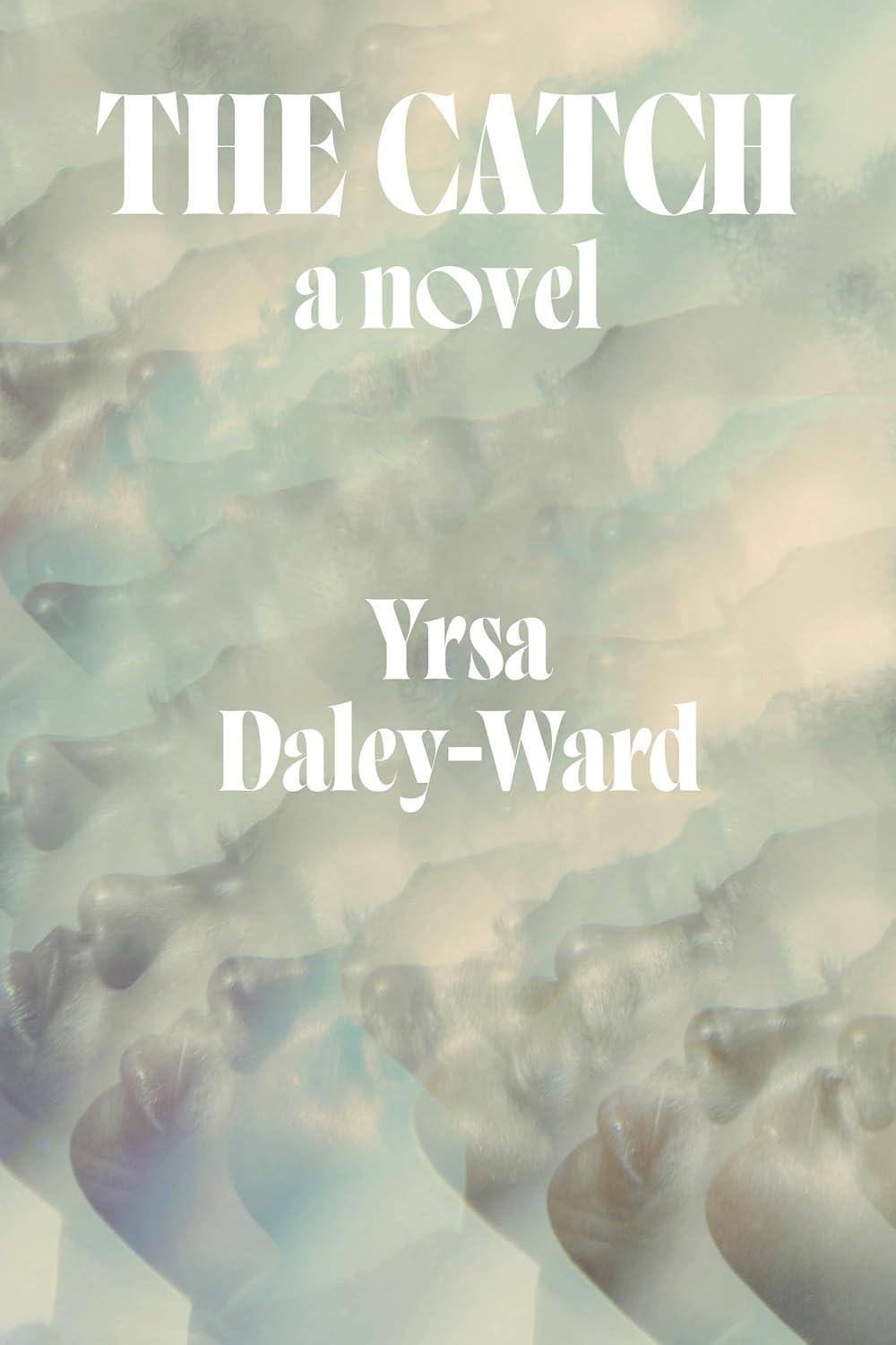 The Catch: A Novel by Yrsa Daley-Ward