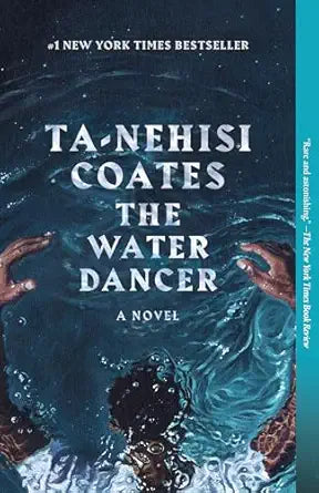 The Water Dancer: A Novel by Ta-Nehisi Coates