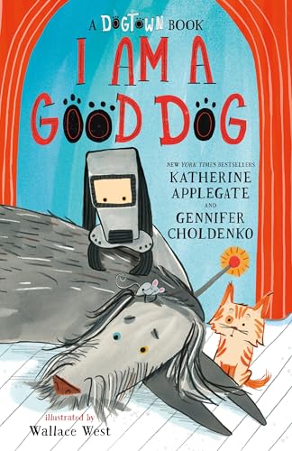 I Am A Good Dog, A Dogtown Book 3 by Katherine Applegate