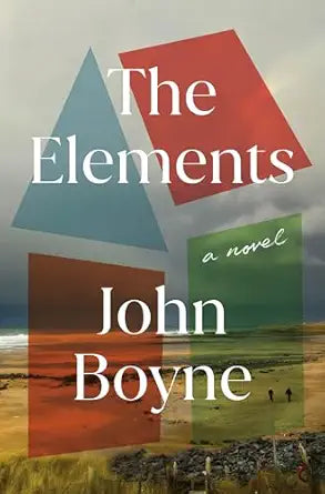 The Elements: A Novel by John Boyne