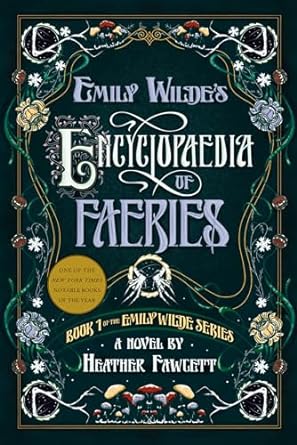 Emily Wilde’s Encyclopedia of Faeries: Book One of the Emily Wilde Series by Heather Fawcett