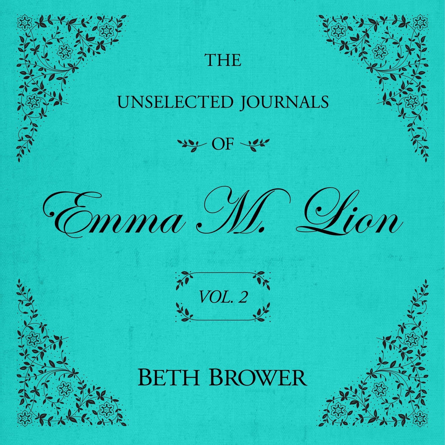 The Unselected Journals of Emma M. Lion, Vol 2 by Beth Brower