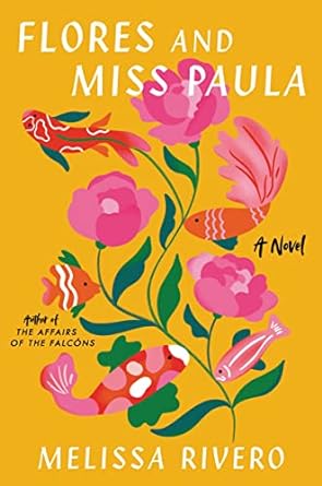 Flores and Miss Paula: A Novel by Melissa Rivero
