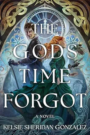 The Gods Time Forgot: A Novel by Kelsi Sheridan Gonzalez