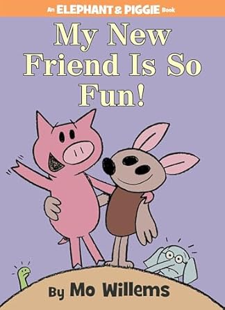 An Elephant and Piggie Book: My New Friend Is So Fun by Mo Willems