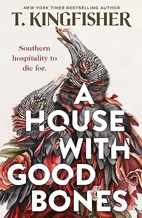 A. House With Good Bones by T. Kingfisher