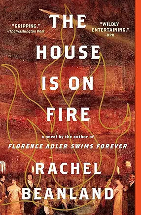 The House is on Fire: A Novel by Rachel Beanland