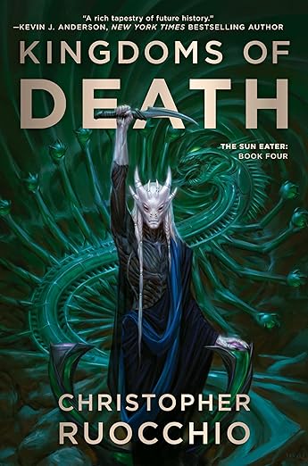 Kingdoms of Death: The Sun Eater, Book 4 by Christopher Ruocchio