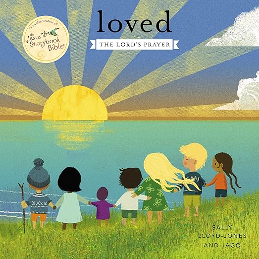 Loved: The Lord’s Prayer (Jesus Storybook Bible)