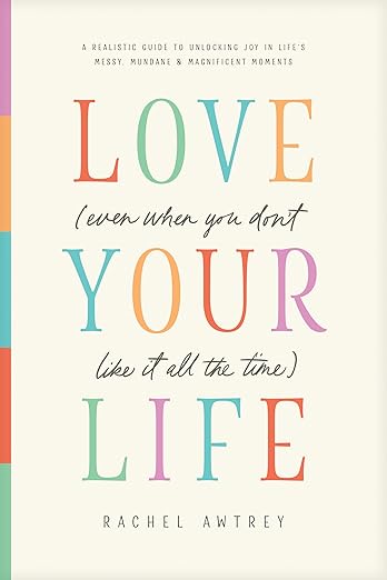 Love Your Life by Rachel Awtrey