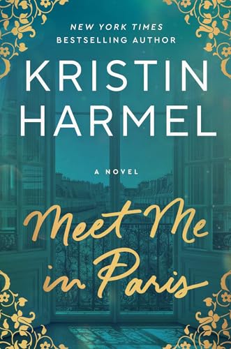 Meet Me in Paris: A Novel by Kristin Harmel