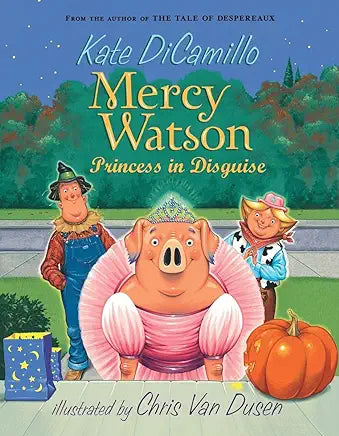 Mercy Watson: Princess in Disguise Book 4 by Kate DiCamillo