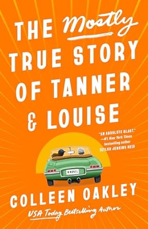 The Mostly True Story of Tanner &amp; Louise by Colleen Oakley