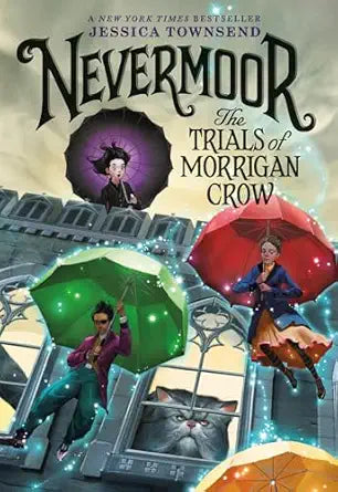Nevermoor: The Trials of Morrigan Crow Book 1 by Jessica Townsend