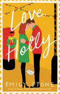 Love Holly: A Novel by Emily Stone