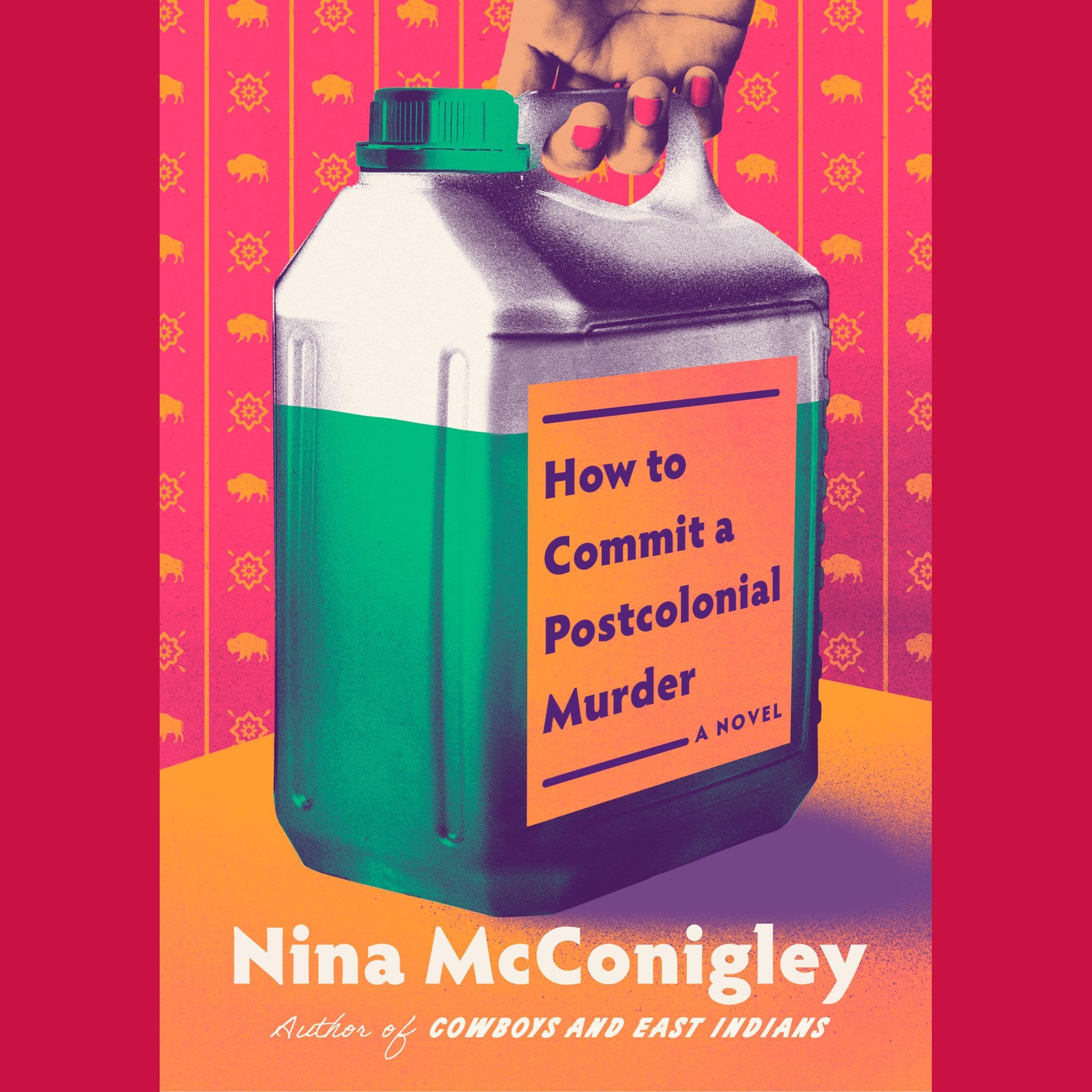 How to Commit a Postcolonial Murder: A Novel by Nina McConigley