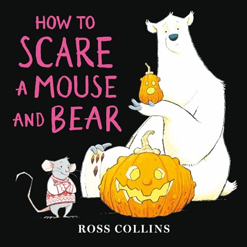 How to Scare a Mouse and Bear by Ross Collins