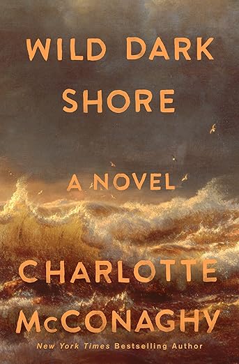 Wild Dark Shore: A Novel by Charlotte McConaghy