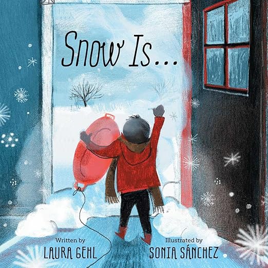 Snow Is... by Laura Gehl and Sonia Sánchez