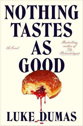 Nothing Tastes as Good: A Novel by Luke Dumas