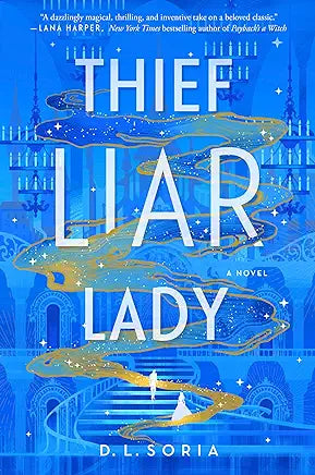 Thief Liar Lady: A Novel by D. L. Soria
