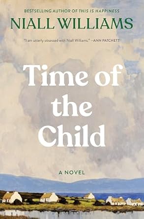 Time of the Child: A Novel by Niall Williams