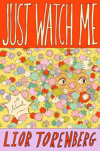 Just Watch Me: A Novel by Lior Torenberg