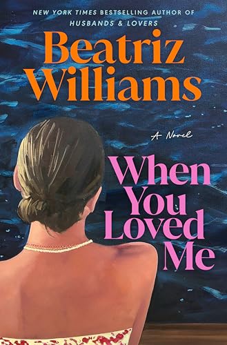 When You Loved Me: A Novel by Beatriz Williams