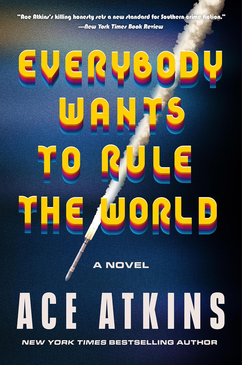 Everybody Wants To Rule The World: A Novel by Ace Atkins